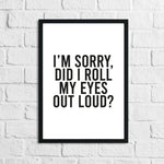 I'm Sorry Did I Roll My Eyes Out Loud Humorous Funny Bathroom Wall Decor Print