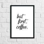 But First Coffee New Kitchen Simple Wall Decor Print