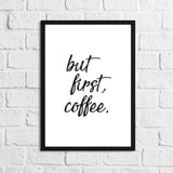 But First Coffee Original New Kitchen Simple Wall Decor Print