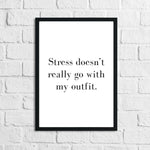 Stress Doesn't Really Go With My Outfit Dressing Room Simple Wall Decor Print